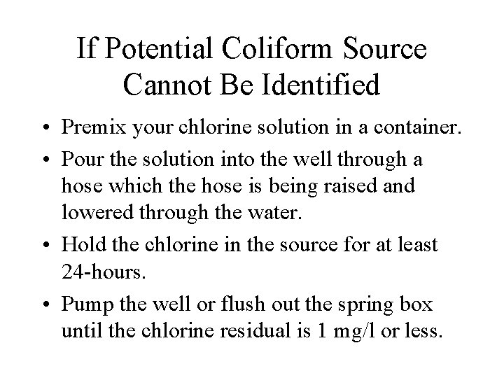 If Potential Coliform Source Cannot Be Identified • Premix your chlorine solution in a If Potential Coliform Source Cannot Be Identified • Premix your chlorine solution in a