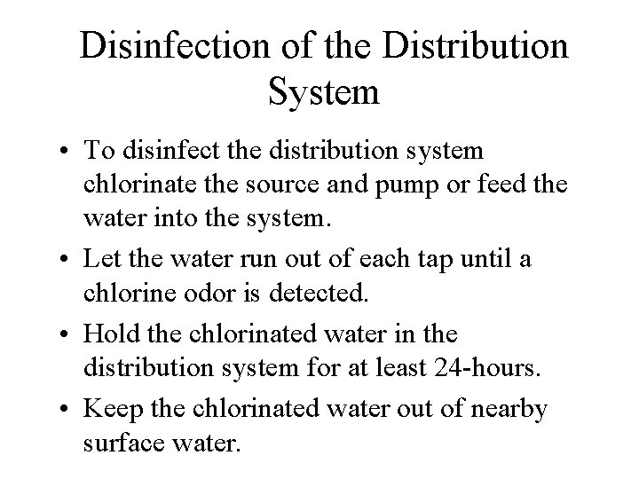 Disinfection of the Distribution System • To disinfect the distribution system chlorinate the source