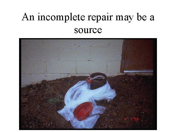 An incomplete repair may be a source 