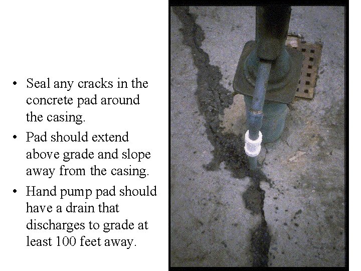  • Seal any cracks in the concrete pad around the casing. • Pad