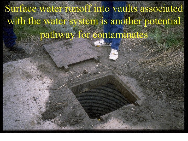 Surface water runoff into vaults associated with the water system is another potential pathway