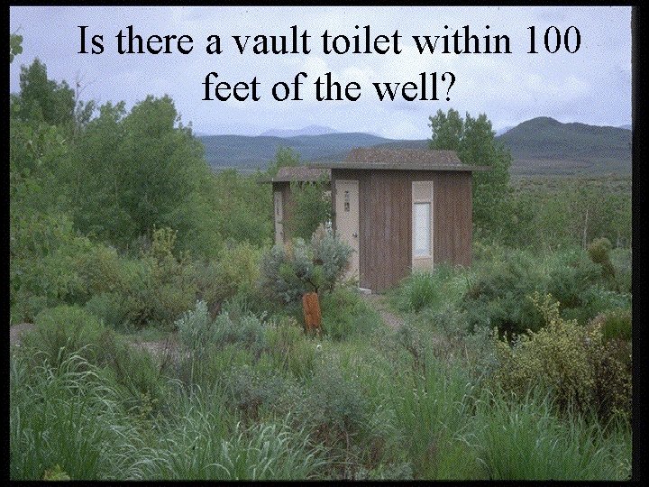 Is there a vault toilet within 100 feet of the well? 