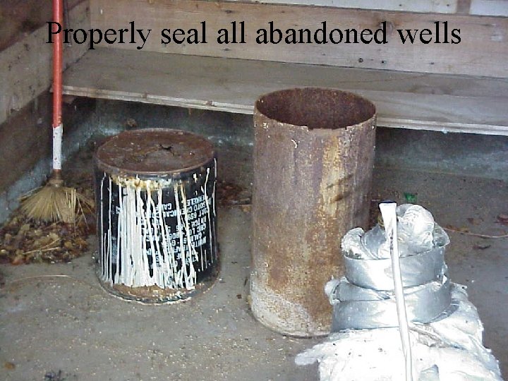 Properly seal all abandoned wells 