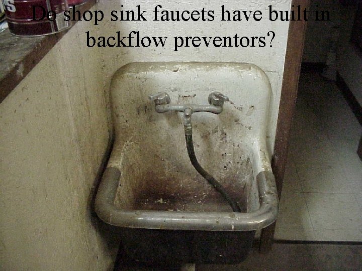 Do shop sink faucets have built in backflow preventors? 