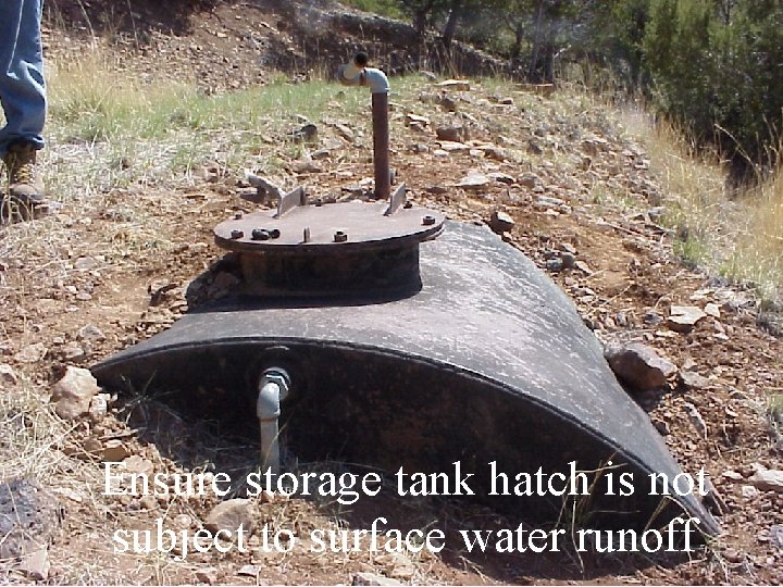 Ensure storage tank hatch is not subject to surface water runoff 