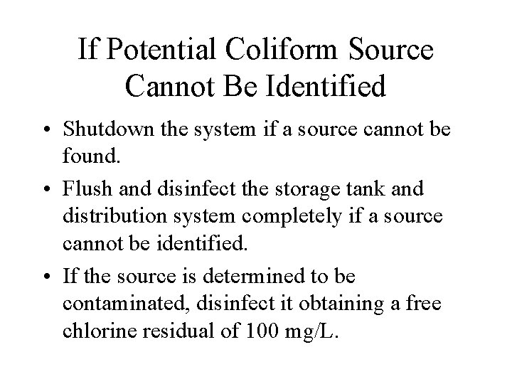 If Potential Coliform Source Cannot Be Identified • Shutdown the system if a source