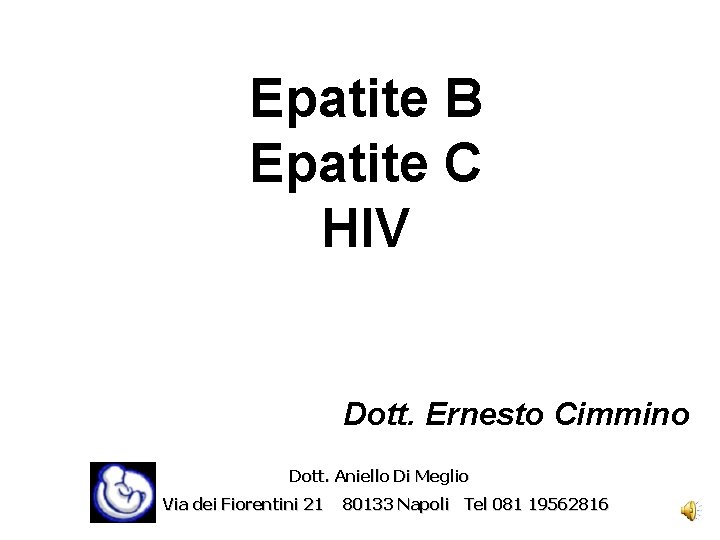 Epatite B Epatite C HIV Dott. Ernesto Cimmino Dott. Aniello Di Meglio Via dei