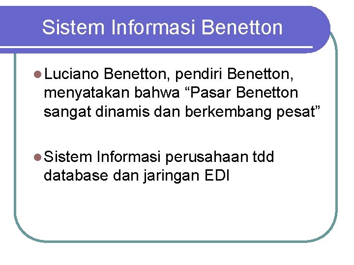 Sistem Informasi Benetton l Luciano Benetton, pendiri Benetton, menyatakan bahwa “Pasar Benetton sangat dinamis