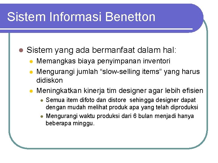 Sistem Informasi Benetton l Sistem yang ada bermanfaat dalam hal: l l l Memangkas