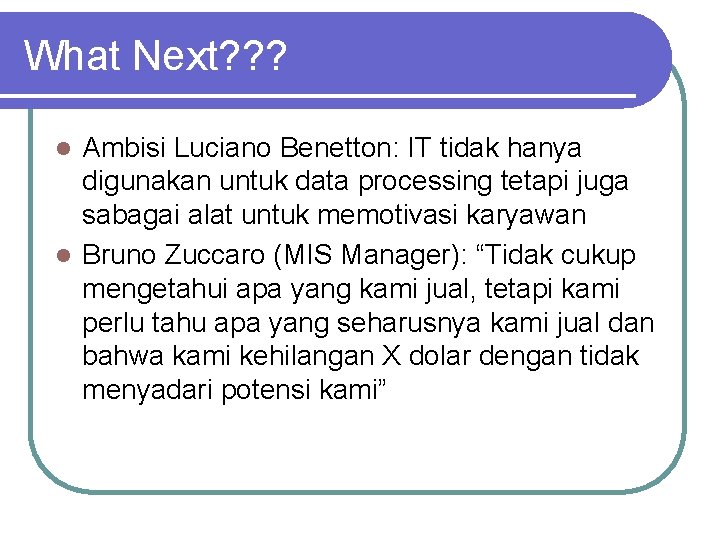 What Next? ? ? Ambisi Luciano Benetton: IT tidak hanya digunakan untuk data processing