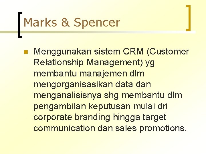Marks & Spencer n Menggunakan sistem CRM (Customer Relationship Management) yg membantu manajemen dlm