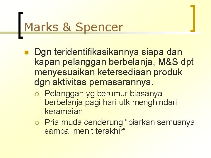 Marks & Spencer n Dgn teridentifikasikannya siapa dan kapan pelanggan berbelanja, M&S dpt menyesuaikan