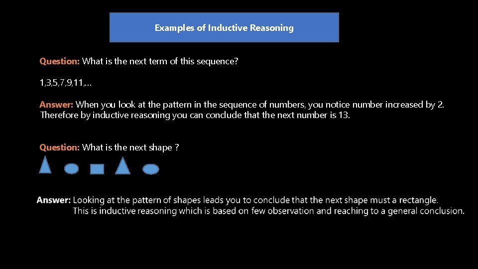 Examples of Inductive Reasoning Question: What is the next term of this sequence? 1,