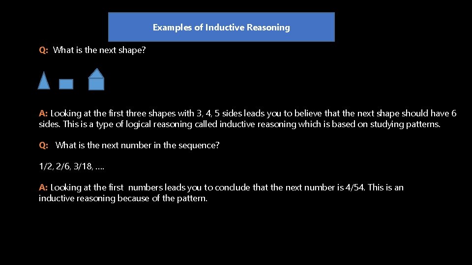 Examples of Inductive Reasoning Q: What is the next shape? A: Looking at the