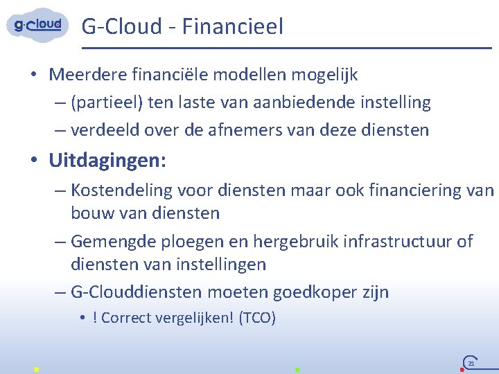 G-Cloud - Financieel • Meerdere financiële modellen mogelijk – (partieel) ten laste van aanbiedende