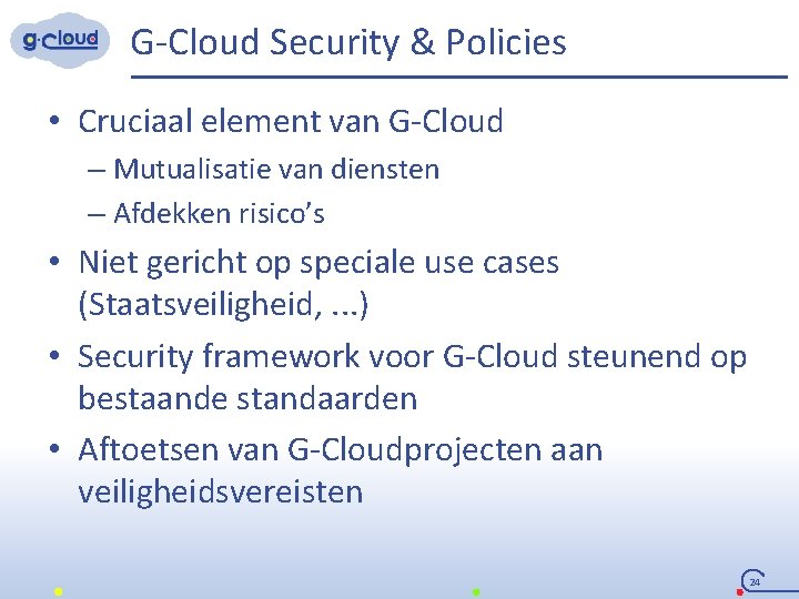 G-Cloud Security & Policies • Cruciaal element van G-Cloud – Mutualisatie van diensten –