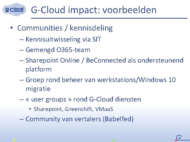 G-Cloud impact: voorbeelden • Communities / kennisdeling – Kennisuitwisseling via SIT – Gemengd O