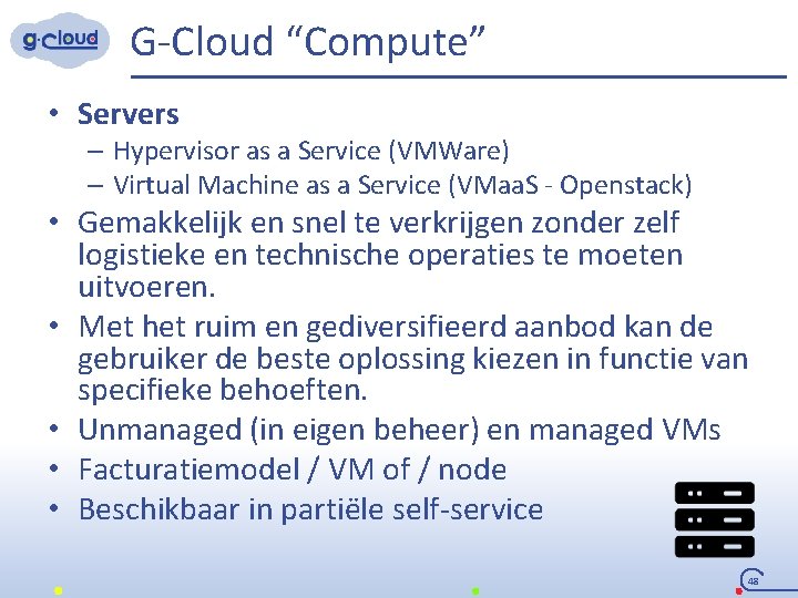 G-Cloud “Compute” • Servers – Hypervisor as a Service (VMWare) – Virtual Machine as