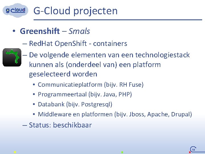 G-Cloud projecten • Greenshift – Smals – Red. Hat Open. Shift - containers –