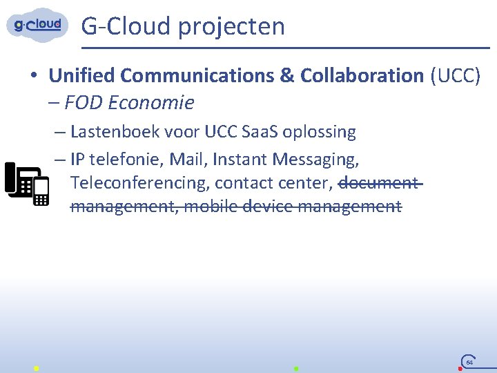 G-Cloud projecten • Unified Communications & Collaboration (UCC) – FOD Economie – Lastenboek voor