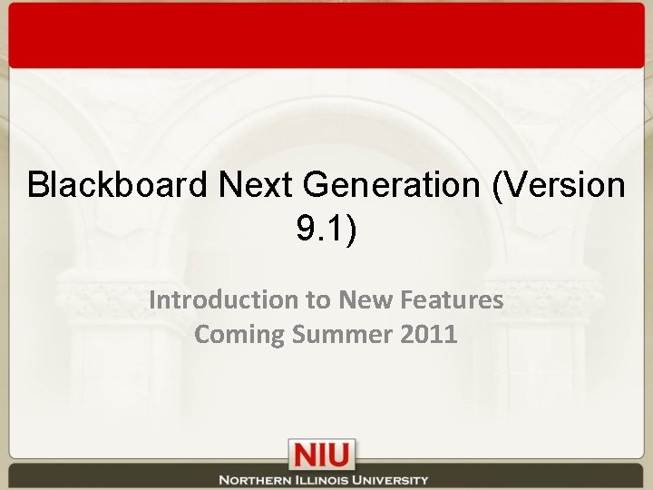 Blackboard Next Generation (Version 9. 1) Introduction to New Features Coming Summer 2011 