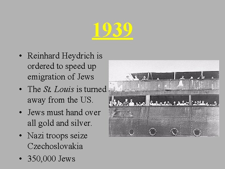 1939 • Reinhard Heydrich is ordered to speed up emigration of Jews • The