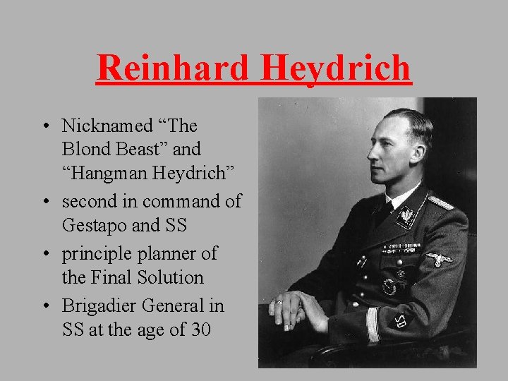 Reinhard Heydrich • Nicknamed “The Blond Beast” and “Hangman Heydrich” • second in command