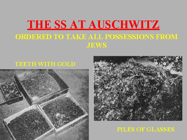 THE SS AT AUSCHWITZ ORDERED TO TAKE ALL POSSESSIONS FROM JEWS TEETH WITH GOLD