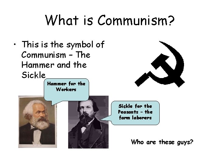 What is Communism? • This is the symbol of Communism – The Hammer and