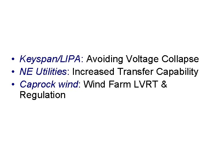DVAR Application Examples • Keyspan/LIPA: Avoiding Voltage Collapse • NE Utilities: Increased Transfer Capability