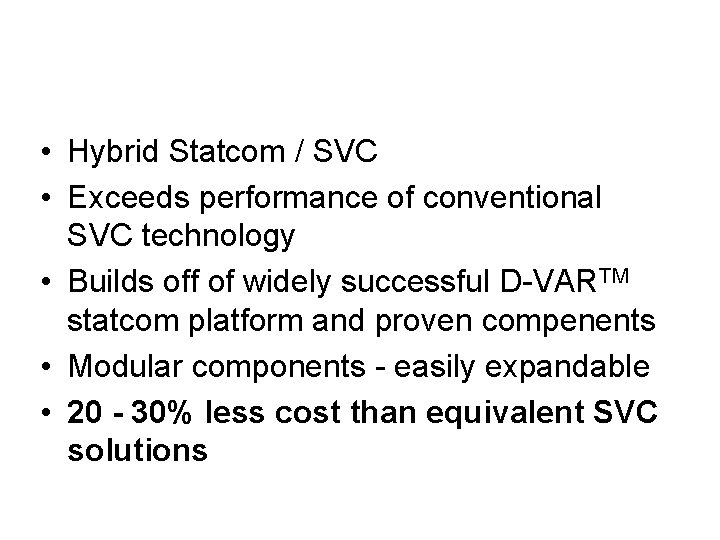 DVCTM Solution Advantages • Hybrid Statcom / SVC • Exceeds performance of conventional SVC