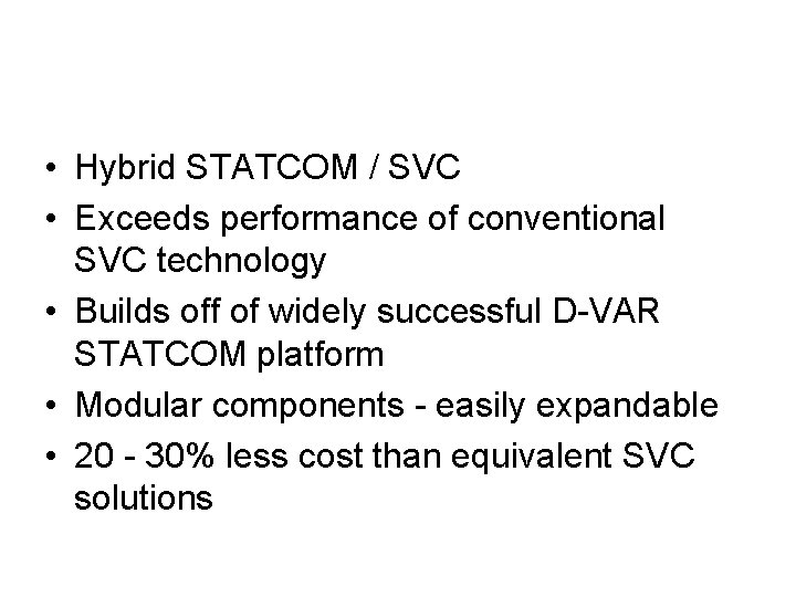 DVC Solution Advantages • Hybrid STATCOM / SVC • Exceeds performance of conventional SVC