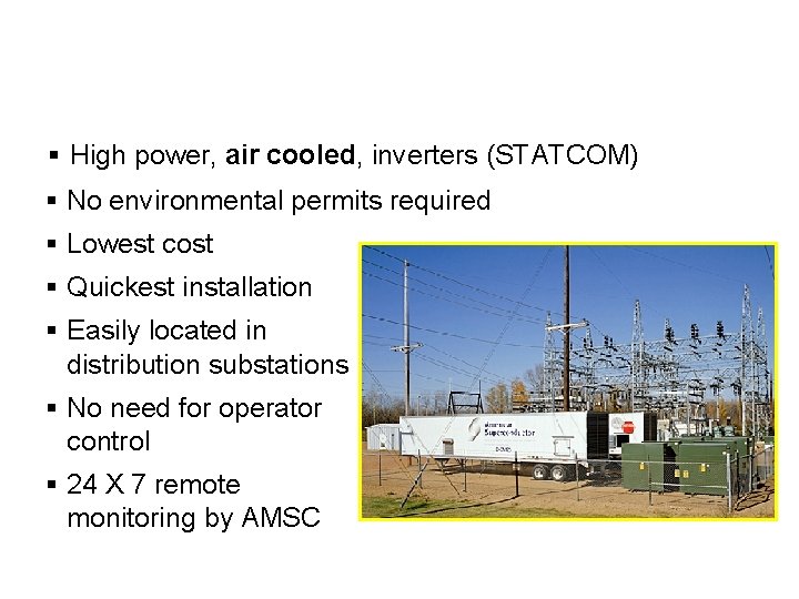 Just the FACTS… DVAR § High power, air cooled, inverters (STATCOM) § No environmental