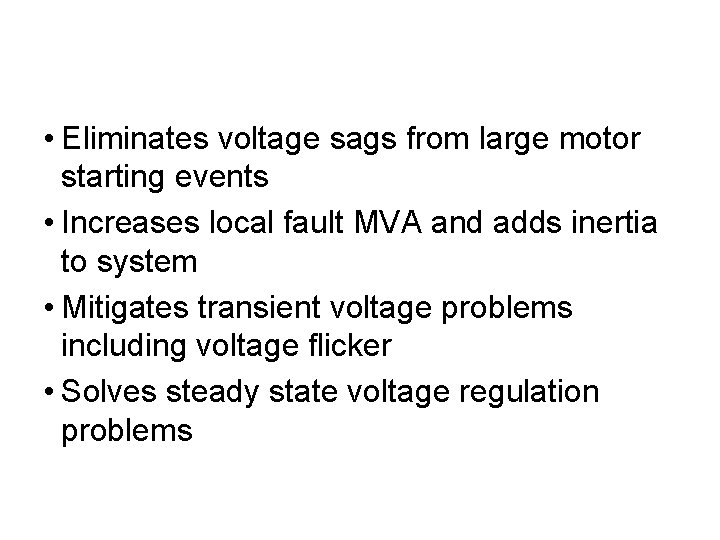 Summary of benefits of Super. VARTM Solutions • Eliminates voltage sags from large motor