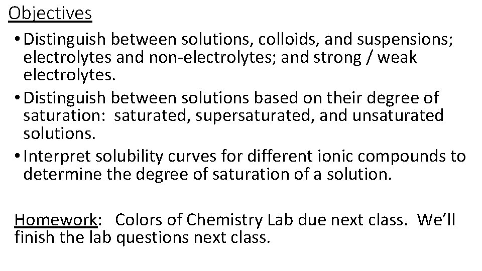 Objectives • Distinguish between solutions, colloids, and suspensions; electrolytes and non-electrolytes; and strong /