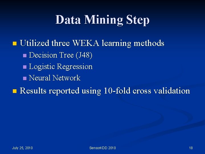 Data Mining Step n Utilized three WEKA learning methods Decision Tree (J 48) n Data Mining Step n Utilized three WEKA learning methods Decision Tree (J 48) n