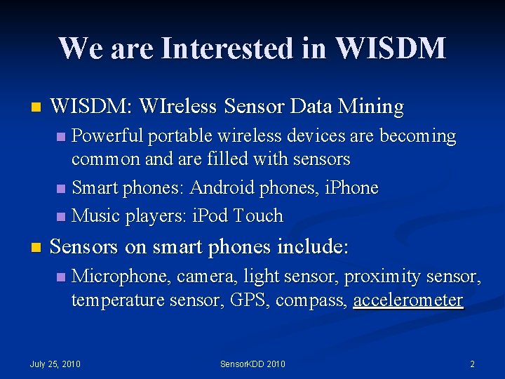 We are Interested in WISDM: WIreless Sensor Data Mining Powerful portable wireless devices are We are Interested in WISDM: WIreless Sensor Data Mining Powerful portable wireless devices are