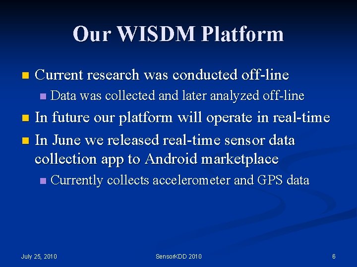 Our WISDM Platform n Current research was conducted off-line n Data was collected and Our WISDM Platform n Current research was conducted off-line n Data was collected and