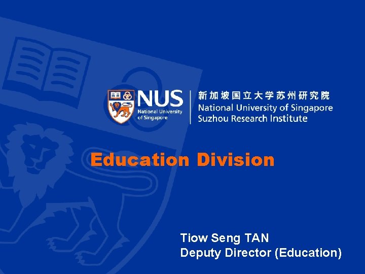 Education Division Tiow Seng TAN Deputy Director (Education) Education Division Tiow Seng TAN Deputy Director (Education)