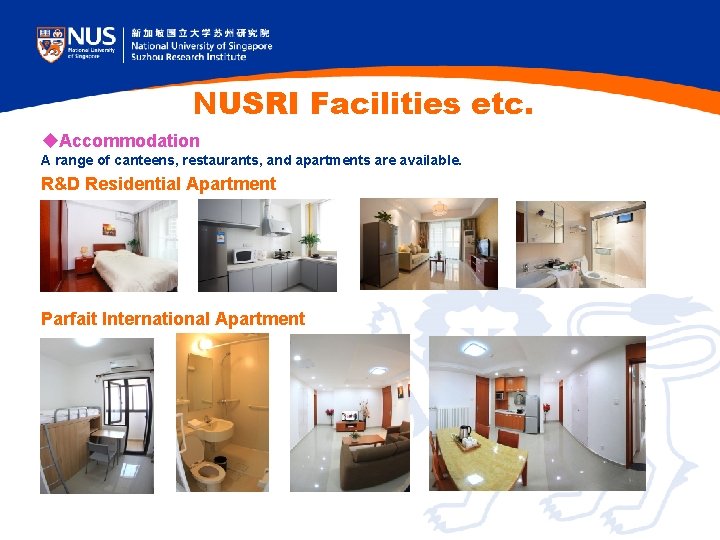 NUSRI Facilities etc. u. Accommodation A range of canteens, restaurants, and apartments are available. NUSRI Facilities etc. u. Accommodation A range of canteens, restaurants, and apartments are available.
