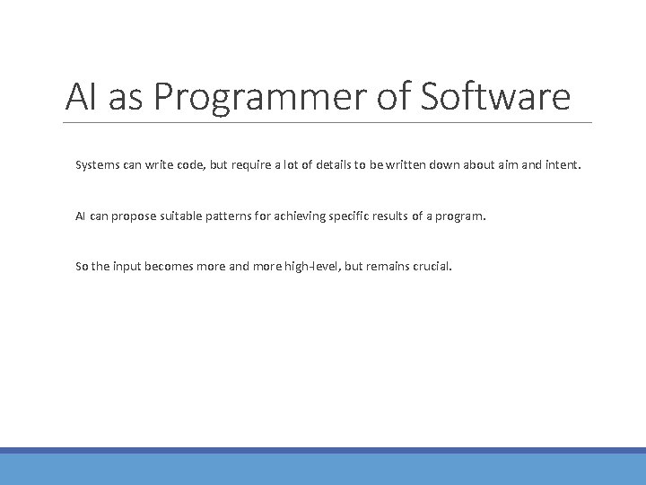 AI as Programmer of Software Systems can write code, but require a lot of AI as Programmer of Software Systems can write code, but require a lot of