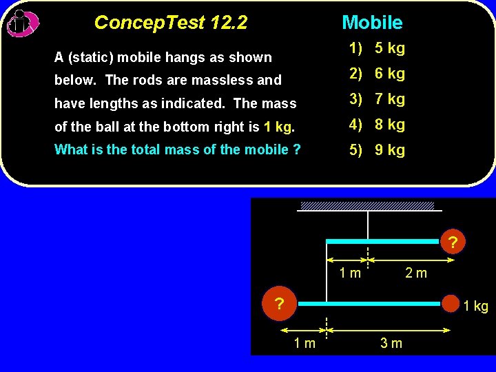 Concep. Test 12. 2 Mobile 1) 5 kg A (static) mobile hangs as shown