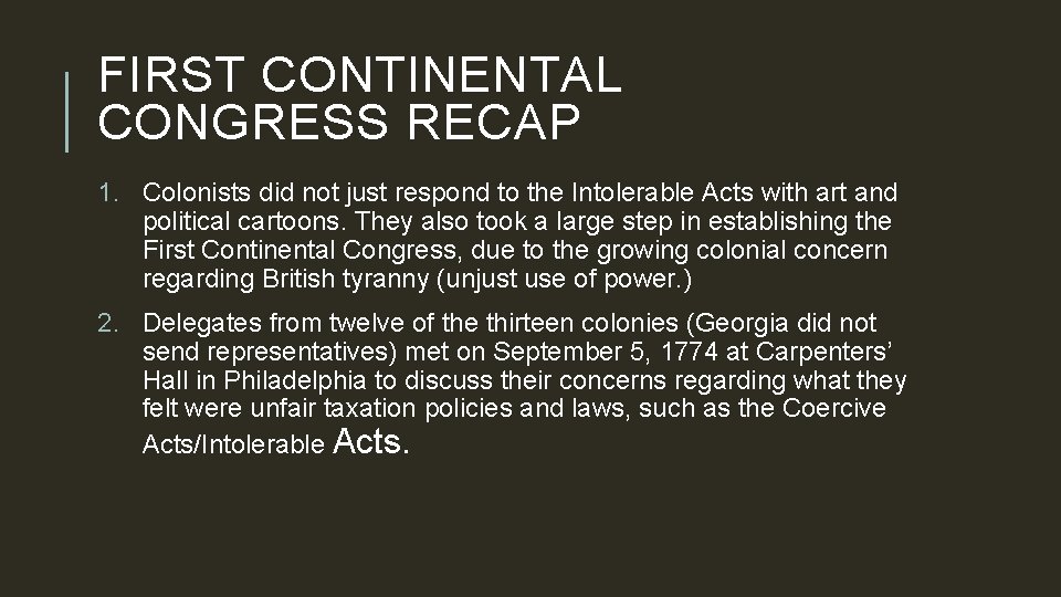 FIRST CONTINENTAL CONGRESS RECAP 1. Colonists did not just respond to the Intolerable Acts