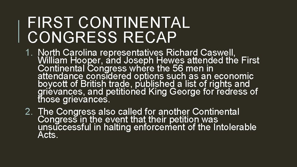 FIRST CONTINENTAL CONGRESS RECAP 1. North Carolina representatives Richard Caswell, William Hooper, and Joseph