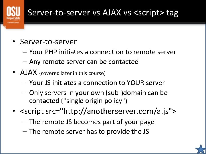 Server-to-server vs AJAX vs <script> tag • Server-to-server – Your PHP initiates a connection