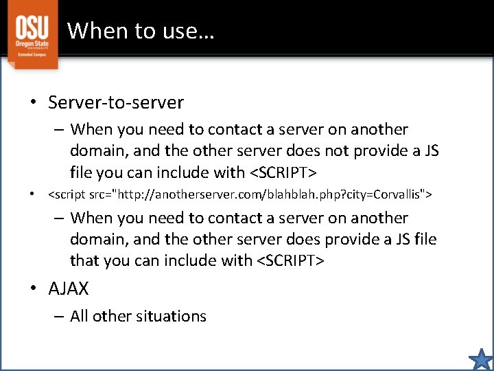 When to use… • Server-to-server – When you need to contact a server on