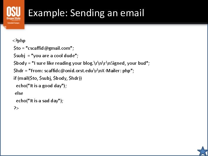 Example: Sending an email <? php $to = "cscaffid@gmail. com"; $subj = "you are