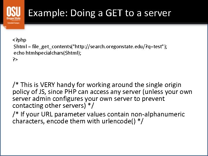 Example: Doing a GET to a server <? php $html = file_get_contents("http: //search. oregonstate.