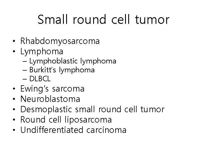 Small round cell tumor • Rhabdomyosarcoma • Lymphoma – Lymphoblastic lymphoma – Burkitt’s lymphoma Small round cell tumor • Rhabdomyosarcoma • Lymphoma – Lymphoblastic lymphoma – Burkitt’s lymphoma