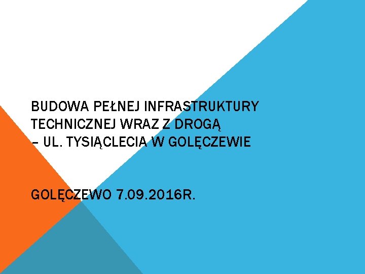 BUDOWA PEŁNEJ INFRASTRUKTURY TECHNICZNEJ WRAZ Z DROGĄ – UL. TYSIĄCLECIA W GOLĘCZEWIE GOLĘCZEWO 7.